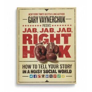Jab, Jab, Jab, Right Hook: How to Tell Your Story in a Noisy Social World Book
